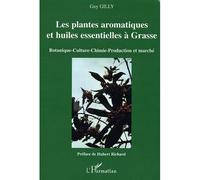 Les plantes aromatiques et huiles essentielles à Grasse Botanique-Culture-Chimie-Production et marché - Guy Gilly - L'harmattan - broché - Essai
