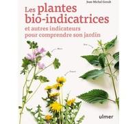 Les plantes bio-indicatrices et autres indicateurs pour comprendre son jardin Jean-Michel Groult (Auteur)
