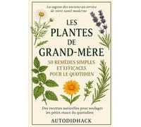 Les Plantes de Grand-Mère: 50 Remèdes Simples et Efficaces pour le Quotidien