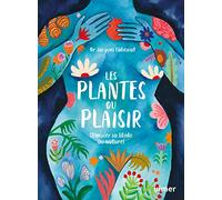 Les plantes du plaisir - Stimuler sa libido au naturel: Booster sa libido au naturel