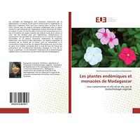 Les plantes endémiques et menacées de Madagascar: Leur conservation in situ et ex situ par la biotechnologie végétale