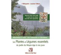 Les plantes et légumes essentiels du jardin du moyen âge à nos jours Alimentation et soins : vers l'autonomie et l'abondance - Laurence Hildegarde Talleux - Puits Fleuri - broché - Guide