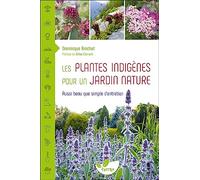Les Plantes indigènes pour un jardin nature - Aussi beau que simple d'entretien