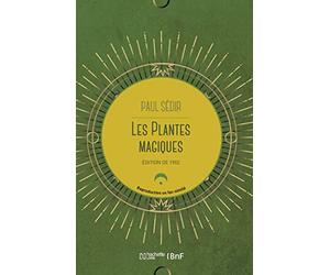 Les plantes magiques : botanique occulte, constitution secrète des végétaux, vertus des simples