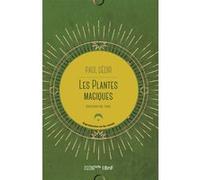 Les plantes magiques : botanique occulte, constitution secrète des végétaux, vertus des simples Paul Sédir (Auteur)