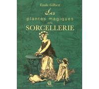 Les plantes magiques et la sorcellerie: Suivi de Philtres et boissons enchantées ayant pour base les plantes pharmaceutiques