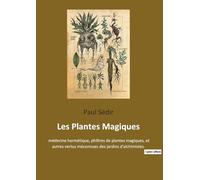 Les Plantes Magiques: médecine hermétique, philtres de plantes magiques, et autres vertus méconnues des jardins d'alchimistes.