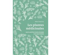 Les Plantes Médicinales - 100 Plantes Pour Apaiser Son Quotidien