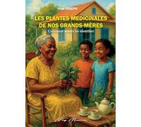 Les plantes médicinales de nos grands-mères: Comment mieux les identifier