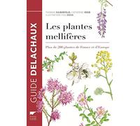 Les Plantes mellifères: Plus de 200 plantes de France et d'Europe