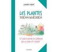 Les plantes messagères et leur pouvoir de guérison sur le corps et l'esprit