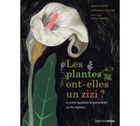 Les plantes ont-elles un zizi ? ... et autres questions fondamentales sur les végétaux - Jeanne Failevic - Actes Sud Jeunesse - broché - Document jeunesse