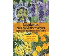 Les plantes pour prévenir et soigner les affections du système nerveux central: Les plantes pour prévenir et soigner les affections du système nerveux central