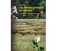 Les plantes protegees de lorraine. distribution, ecologie, conservation - Serge Müller - Biotope Eds - broché - Guide