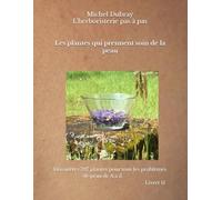 Les plantes qui prennent soin de la peau: L'herboristerie pas à pas