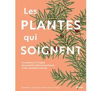 Les Plantes Qui Soignent - Les Plantes À L'origine Des Produits Pharmaceutiques Et Des Remèdes Naturels