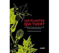 Les plantes qui tuent - Les végétaux les plus toxiques du monde et leurs stratégies de défense Elizabeth Dauncey (Auteur), Sonny Larsson (Auteur), CAROLINE CARRAT (Traduction)