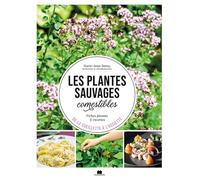Les Plantes Sauvages Comestibles - Fiches Plantes & Recette, De La Cueillette À L'assiette