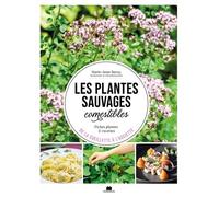 Les Plantes Sauvages Comestibles - Fiches Plantes & Recette, De La Cueillette À L'assiette