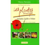 Les plantes sauvages: Connaître, cueillir et utiliser