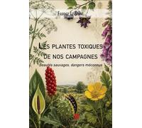 Les plantes toxiques de nos campagnes: Beautés sauvages, dangers méconnus