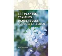 Les plantes toxiques et dangereuses de l'ile de la reunion - Marc Rivière - Poisson Rouge - broché - Essai