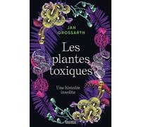Les Plantes Toxiques - Une Histoire Insolite