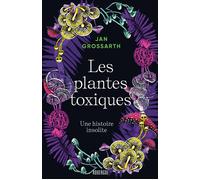 Les plantes toxiques Une histoire insolite - Jan Grossarth - Rouergue - relié - Guide