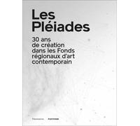 Les Pléiades - 30 Ans De Création Dans Les Fonds Régionaux D'art Conemporain