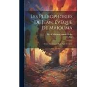 Les Plérophories De Jean, Évêque De Maiouma: Récits Anecdotiques Relatifs Au Ve Siècle