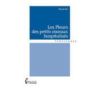 Les Pleurs des petits oiseaux hospitalisés - Marcel Boi - Publibook - broché - Récit