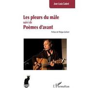 Les pleurs du mâle suivi de Poèmes d’avant Jean-Louis Cadoré (Auteur), Philippe Guillard (Préface)