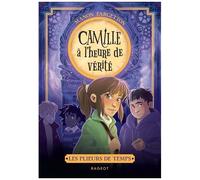 Les Plieurs De Temps - Tome 3 - Camille À L'heure De Vérité