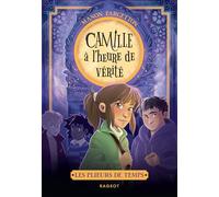 Les plieurs de temps - Tome 3 : Camille à l'heure de vérité