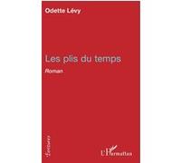 Les plis du temps Roman - Odette Lévy - L'harmattan - broché - Roman