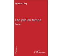 Les plis du temps Roman - Odette Lévy - L'harmattan - broché - Roman