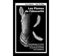 Les Plumes de l'obscurité Témoignages et récits sur la cécité, la malvoyance, le handicap invisible et la résilience - Les zèbres Act To See - Librinova - broché - Témoignage