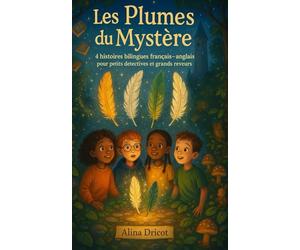 Les Plumes du Mystère: 4 histoires bilingues français - anglais pour petits détectives et grands rêveurs - Dès 8 ans