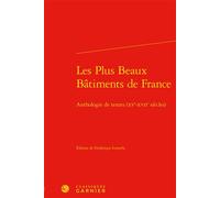 Les Plus Beaux Bâtiments de France Anthologie de textes (XVe-XVIIe siècles) - Anonyme - Classiques Garnier - relié - Essai
