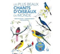 Les plus beaux chants d'oiseaux du monde: Identification, comportement, vocalisation