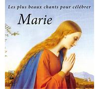 Les Plus Beaux Chants pour Célébrer Marie