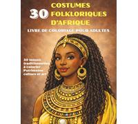 Les plus beaux costumes folkloriques d'Afrique - Livre de coloriage pour adultes : 30 tenues traditionnelles à colorier | Patrimoine, culture et art africain