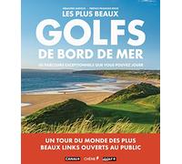 Les plus beaux golfs en bord de mer: 50 parcours que vous pouvez jouer