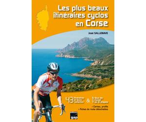 Les plus beaux itinéraires cyclos en Corse 43 itinéraires et leurs variantes et 1 tour de Corse en 9 étapes - José Sallenave - Gap Eds - broché - Guide