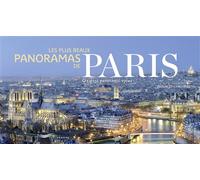 Les plus beaux panoramas de Paris - Paris greatest panoramic views - Arnaud Chicurel - Parigramme Eds - broché - Beau livre