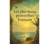 Les plus beaux proverbes français: Recueil des sagesses anciennes et modernes