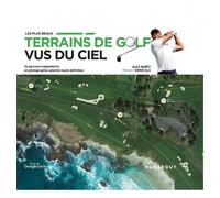 Les Plus Beaux Terrains De Golf Vus Du Ciel - 34 Parcours Légendaires En Photographie Satellite Haute Définition