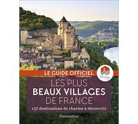 Les plus beaux Villages de France: 157 destinations de charme à découvrir