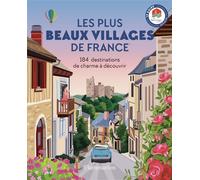 Les Plus Beaux Villages de France: 184 destinations de charme à découvrir