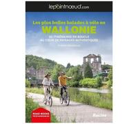 Les Plus Belles Balades À Vélo En Wallonie - 50 Itinéraires En Boucles Au Coeur De Paysages Authentiques